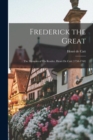 Frederick the Great : The Memoirs of His Reader, Henri De Catt (1758-1760) - Book