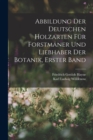 Abbildung Der Deutschen Holzarten Fur Forstmaner Und Liebhaber Der Botanik, Erster band - Book