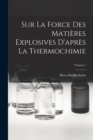 Sur La Force Des Matieres Explosives D'apres La Thermochimie; Volume 1 - Book