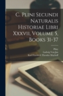 C. Plini Secundi Naturalis Historiae Libri Xxxvii, Volume 5, books 31-37 - Book