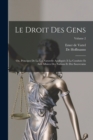 Le Droit Des Gens : Ou, Principes De La Loi Naturelle Appliques A La Conduite Et Aux Affaires Des Nations Et Des Souverains; Volume 2 - Book
