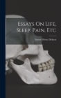 Essays On Life, Sleep, Pain, Etc - Book