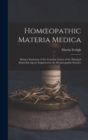 Homoeopathic Materia Medica : Being a Summary of the Curative Action of the Principal Remedial Agents Employed in the Homoeopathic Practice - Book