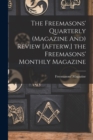 The Freemasons' Quarterly (Magazine And) Review [Afterw.] the Freemasons' Monthly Magazine - Book