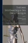 Theorie Systematique Des Droit Acquis : Conciliation Du Droit Positif Et De La Philosophie Du Droit; Volume 1 - Book