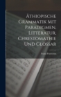 Athiopische Grammatik Mit Paradigmen, Litteratur, Chrestomathie Und Glossar - Book