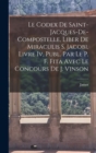 Le Codex De Saint-Jacques-De-Compostelle, Liber De Miraculis S. Jacobi, Livre Iv, Publ. Par Le P. F. Fita Avec Le Concours De J. Vinson - Book