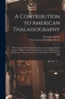 A Contribution to American Thalassography : Three Cruises of the United States Coast and Geodetic Survey Steameer "Blake", in the Gulf of Mexico, in the Caribbean Sea, and Along the Atlantic Coast of - Book
