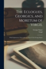 The Eclogues, Georgics, and Moretum of Virgil : With Explanatory Notes and a Lexicon /c by George Stuart - Book