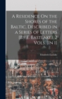 A Residence On the Shores of the Baltic, Described in a Series of Letters [By E. Eastlake]. 2 Vols. [In 1] - Book