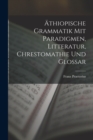 Athiopische Grammatik Mit Paradigmen, Litteratur, Chrestomathie Und Glossar - Book