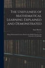 The Usefulness of Mathematical Learning Explained and Demonstrated : Being Mathematical Lectures Read in the Publick Schools at the University of Cambridge - Book