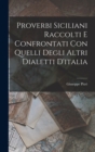 Proverbi Siciliani Raccolti E Confrontati Con Quelli Degli Altri Dialetti D'italia - Book