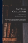 Painless Childbirth : A General Survey of All Painless Methods, With Special Stress On "Twilight Sleep" and Its Extension to America - Book