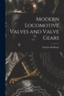 Modern Locomotive Valves and Valve Gears - Book