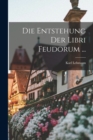 Die Entstehung Der Libri Feudorum ... - Book