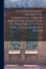 Le Codex De Saint-Jacques-De-Compostelle, Liber De Miraculis S. Jacobi, Livre Iv, Publ. Par Le P. F. Fita Avec Le Concours De J. Vinson - Book