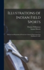 Illustrations of Indian Field Sports : Selected and Reproduced From the Coloured Engravings First Published in 1807 - Book