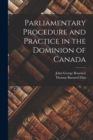 Parliamentary Procedure and Practice in the Dominion of Canada - Book