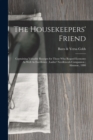 The Housekeepers' Friend : Containing Valuable Receipts for Those Who Regard Economy As Well As Excellence; Ladies' Needlework Companion; Almanac, 1880 - Book