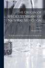 The Origin of Species by Means of Natural Selection : Or, the Preservation of Favored Races in the Struggle for Life; Volume 1 - Book