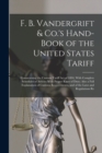 F. B. Vandergrift & Co.'s Hand-Book of the United States Tariff : Conmtaining the Custons Tariff Act of 1894, With Complete Schedules of Articles With Proper Rates of Duty; Also a Full Explanation of - Book