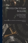 Notes On Steam Boilers : Prepared for the Use of Students at the Massachusetts Institute of Technology - Book