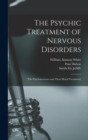 The Psychic Treatment of Nervous Disorders : (The Psychoneuroses and Their Moral Treatment) - Book