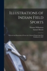 Illustrations of Indian Field Sports : Selected and Reproduced From the Coloured Engravings First Published in 1807 - Book