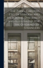The Parks, Gardens, Etc., of London and Its Suburbs, Described and Illustrated, for the Guidance of Strangers - Book