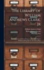 The Library of William Andrews Clark, Jr : The Kelmscott and Doves Presses. in Two Parts: Part I: Kelmscott Press; Part Ii: The Doves Press - Book