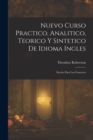 Nuevo Curso Practico, Analitico, Teorico Y Sintetico De Idioma Ingles : Escrito Para Los Franceses - Book