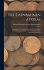Die Eisenbahnen Afrikas : Grundlagen Und Gesichtspunkte Fur Eine Koloniale Eisenbahnpolitik in Afrika. Nach Der Gleichnamigen Amtlichen Denkschrift - Book