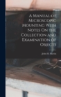 A Manual of Microscopic Mounting With Notes On the Collection and Examination of Objects - Book