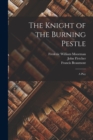 The Knight of the Burning Pestle : A Play - Book