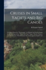 Cruises in Small Yachts and Big Canoes : Or, Notes From the "Watersnake," in Holland and On the South Coast, the Logs of the "Water Rat" and "Viper," On the Thames and South Coast, With Remarks On Anc - Book