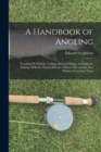 A Handbook of Angling : Teaching Fly-Fishing, Trolling, Bottom-Fishing, and Salmon-Fishing: With the Natural History of River Fish, and the Best Modes of Catching Them - Book