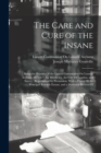 The Care and Cure of the Insane : Being the Reports Of the Lancet Commission On Lunatic Asylums, 1875-6-7, for Middlesex, the City Of London, and Surrey, (Republished by Permission) With a Digest Of t - Book