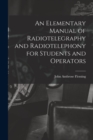 An Elementary Manual of Radiotelegraphy and Radiotelephony for Students and Operators - Book