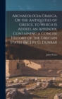 Archaeologia Graeca, Or the Antiquities of Greece. to Which Is Added, an Appendix, Containing a Concise History of the Grecian States [&c.] by G. Dunbar - Book
