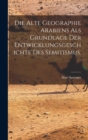 Die alte Geographie Arabiens als Grundlage der Entwicklungsgeschichte des Semitismus. - Book