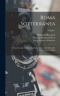 Roma Sotterranea : Or, an Account of the Roman Catacombs, Especially of the Cemetery of San Callisto; Volume 1 - Book