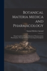 Botanical Materia Medica and Pharmacology : Drugs Considered From a Botanical, Pharmaceutical, Physiological, Therapeutical and Toxicological Standpoint - Book