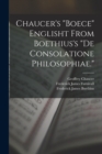 Chaucer's "Boece" Englisht From Boethius's "De Consolatione Philosophiae." - Book