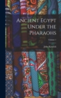 Ancient Egypt Under the Pharaohs; Volume 1 - Book