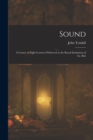 Sound : A Course of Eight Lectures Delivered at the Royal Institution of Gr. Brit - Book