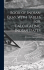 Book of Indian Eras, With Tables for Calculating Indian Dates - Book