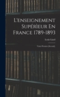 L'enseignement Superieur En France 1789-1893 : Tome Premier-[Second]. - Book