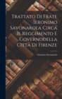 Trattato Di Frate Ieronimo Savonarola Circa Il Reggimento E Governodella Citta Di Firenze - Book