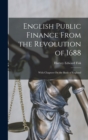 English Public Finance From the Revolution of 1688 : With Chapters On the Bank of England - Book